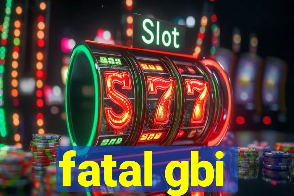 fatal gbi